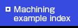 Machining example index