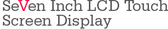 SeVen Inch LCD Touch Screen Display