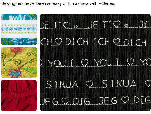 Sewing has never been so easy or fun as now with V-Series.