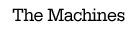 The Machines