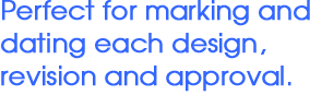 Perfect for making and dating each design, revision and approval.