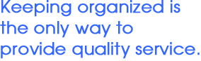 Keeping organized is the way to provide quality service