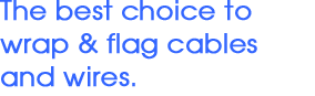 The best choice to wrap and flag cables and wires.