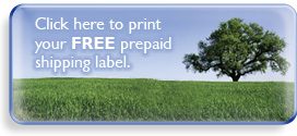 Click Here to print your FREE prepaid shipping label