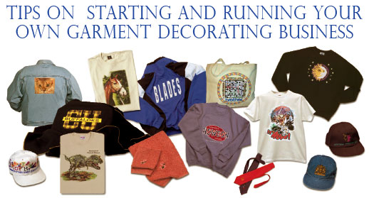 Tips on Starting and Running Your Own Garment Decorating Business