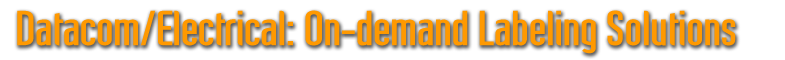 Datacom/Electrical: On-demand Labeling Solutions