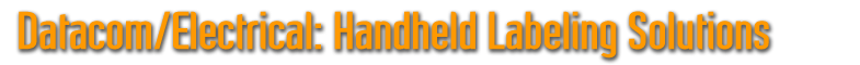 Datacom/Electrical: Handheld Labeling Solutions