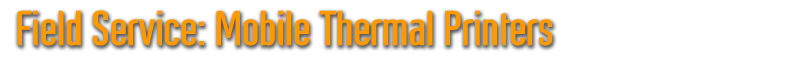 Field Service: Mobile Thermal Printers