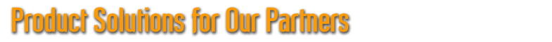 Product Solutions for Our Partners