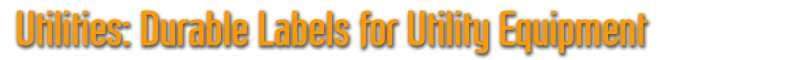 Utilities: Durable Labels for Utility Equipment