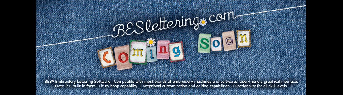 BES&reg; Embroidery Lettering Software. Compatible with most brands of embroidery machines and 
        software. User-friendly graphical interface. Over 150 built-in fonts. Fit-to-hoop capability. 
        Exceptional customization and editing capabilities. Functionality for all skill levels.