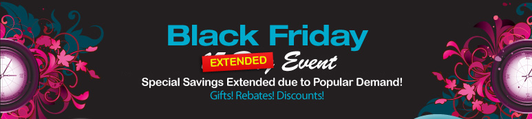 Black Friday 14-DAY EVENT Special Savings! November 17th - November 30th, 2009