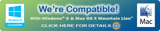 We're Compatible! With Windows&reg; 7 and Snow Leopard&trade; Click here to learn more