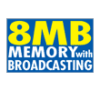 This product has 8MB of memory with broadcasting 