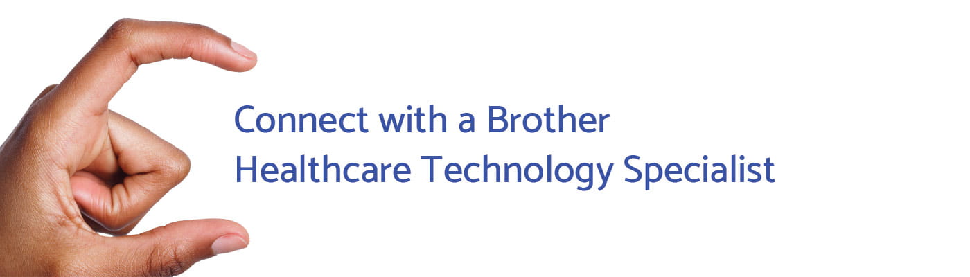 Text: Connect with a Brother Healthcare Technology Specialist 