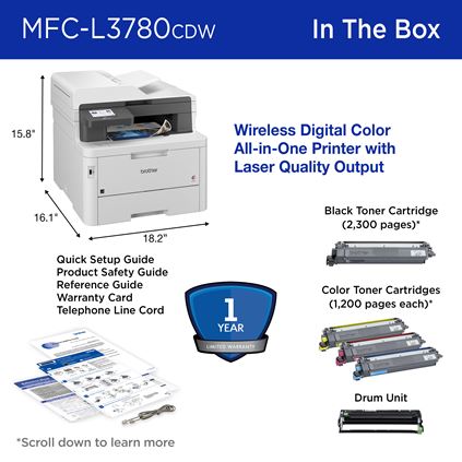 Brother MFC-L3780CDW In the Box: Wireless digital color printer with laser-quality output (18.2” W x 16.1” D x 15.8” H), 1-year limited warranty, black toner cartridge (2,300 pages), color toner cartridges (1,200 pages each), drum unit, quick setup guide, product safety guide, reference guide, warranty card, telephone line cord