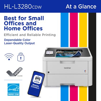 Brother HL-L3280CDW At a Glance: Best for Small Offices and Home Offices, Efficient and Reliable Printing, Dependable Color Laser-Quality Output. Wireless connectivity, Advanced Security, Brother Mobile Connect app, EPEAT Silver rated and ENERGY STAR compliant 