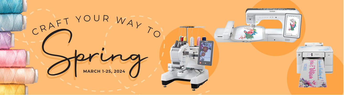 Craft your way to spring March 1-25, 2024 text on a light orange. Images of threads, sewing and embroidery machines, and PrintModa fabric printer. 